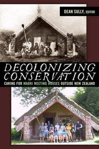 Decolonizing Conservation : Caring for Maori Meeting Houses Outside New Zealand