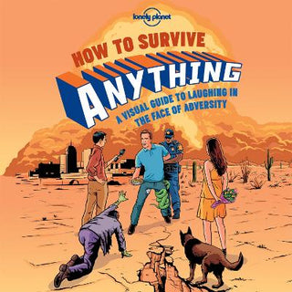How to Survive Anything : A Visual Guide to Laughing in the Face of Adversity