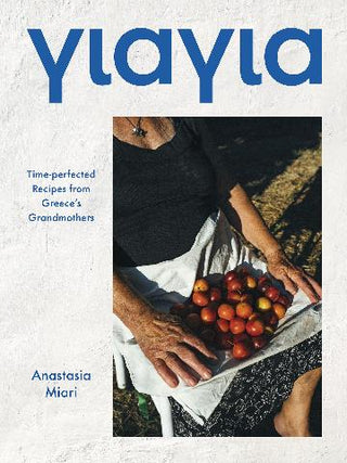 Yiayia: Time-perfected Recipes from Greece-s Grandmothers