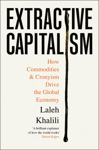 Extractive Capitalism : How Commodities and Cronyism Drive the Global Economy