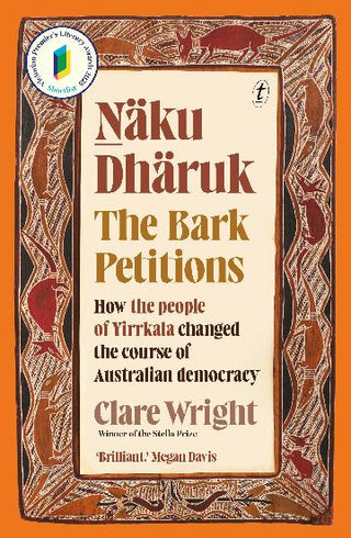 Naku Dharuk The Bark Petitions: How the people of Yirrkala changed the course of Australian democracy