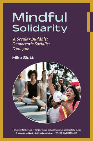 Mindful Solidarity : A Secular Buddhist Democratic Socialist Dialogue