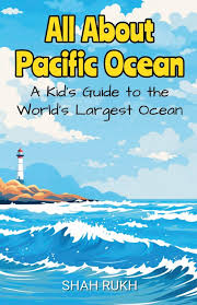 All About Pacific Ocean : A Kid's Guide to the World's Largest Ocean