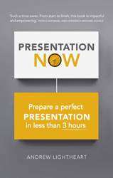 Presentation Now: Prepare A Perfect Presentation In Less Than 3 Hours