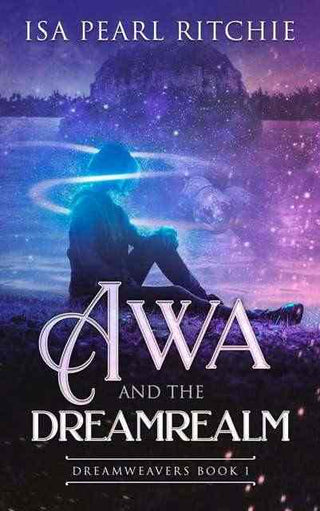 Awa and the Dreamrealm : Dreamweavers Book 1