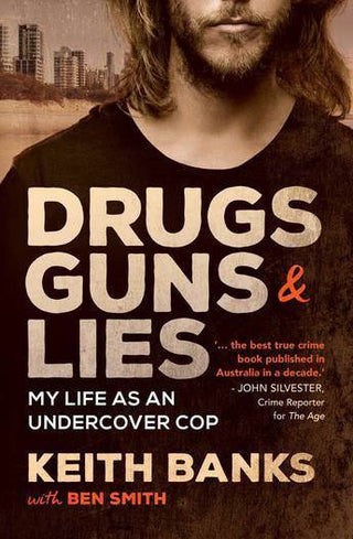 Drugs Guns and Lies : My Life as an Undercover Cop