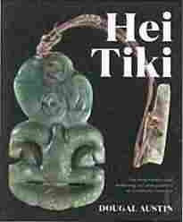 Te Hei Tiki : The Long History and Eduring Cultural Potency of a Cultural Treasure