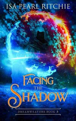 Facing the Shadow : Dreamweavers Book 3