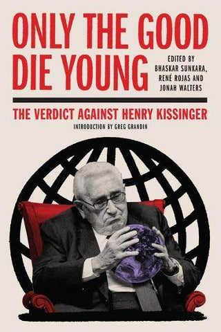 Only the Good Die Young : The Verdict Against Henry Kissinger