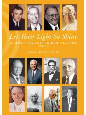 Let Their Light So Shine : Mormon Leaders in New Zealand Volume 3