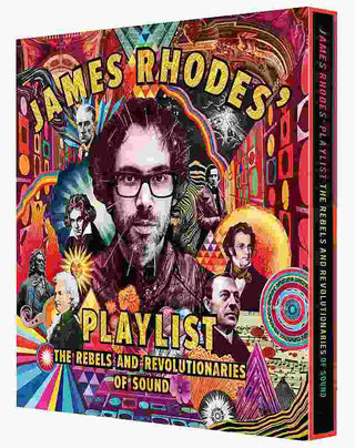 James Rhodes- Playlist : The Rebels and Revolutionaries of Sound