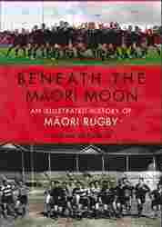Beneath the Maori Moon : An Illustrated History of Maori Rugby