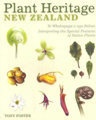 Plant Heritage New Zealand : Te Whakapapa O Nga Rakau : Interpreting the Special Features of Native Plants
