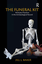 The Funeral Kit : Mortuary Practices in the Archaeological Record