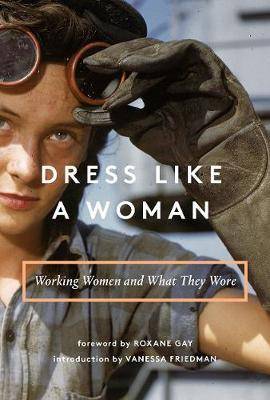 Dress Like a Woman : Working Women and What They Wore
