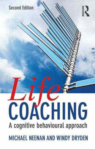 Life Coaching : A Cognitive Behavioural Approach