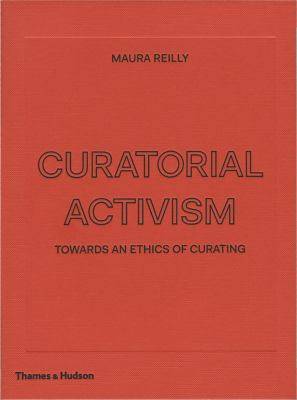 Curatorial Activism : Towards an Ethics of Curating