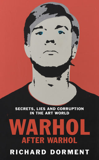 Warhol after Warhol : Power and Money in the Modern Art World