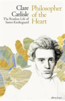Philosopher of the Heart : The Life Loves and Questions of Soren Kierkegaard