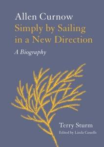 Allen Curnow : Simply by Sailing in a New Direction : A Biography