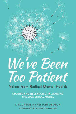 We-ve Been Too Patient Voices from Radical Mental Health : Stories