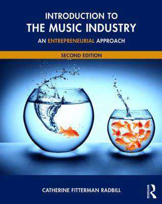 Introduction to the Music Industry : an Entrepreneurial Approach