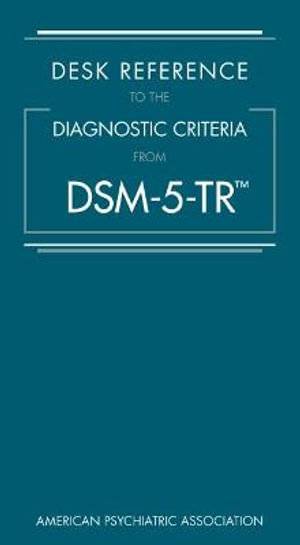 Desk Reference to the Diagnostic Criteria from DSM-5-TR