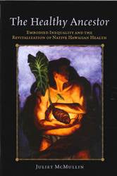 The Healthy Ancestor : Embodied Inequality and the Revitalization of Native Hawai-ian Health