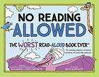 No Reading Allowed : The Worst Read-Aloud Book Ever