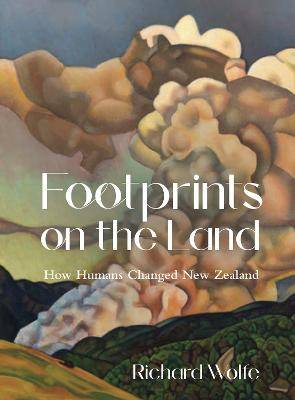 Footprints on the Land : How Humans Changed New Zealand