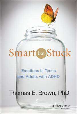 Smart but Stuck : Emotions in Teens and Adults with ADHD