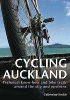 Cycling Auckland : Technical Know How and Bike Trails Around the City and Environs