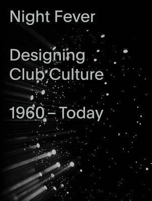 Night Fever : A Design History of Club Culture
