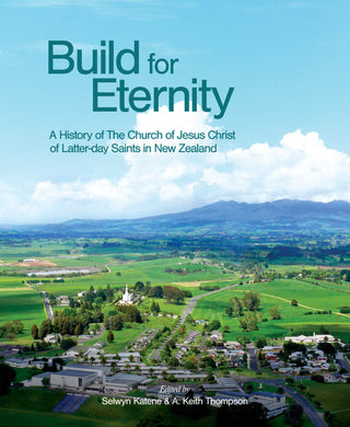 Build for Eternity : A History of the Church of Jesus Christ of Latter Day Saints in New Zealand