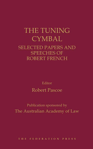 The Tuning Cymbal : Selected Papers and Speeches of the Hon Robert French AC