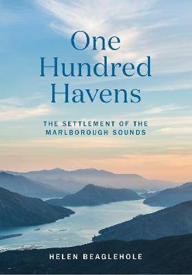 One Hundred Havens : The Settlement of the Marlborough Sounds