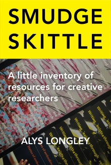 Smudge Skittle : A Little Inventory of Resources Entangling Creative Practice Research and Writing