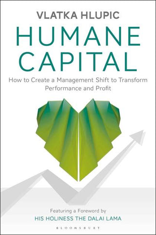 Humane Capital Creating a Management Shift to Transform Performance and Profit