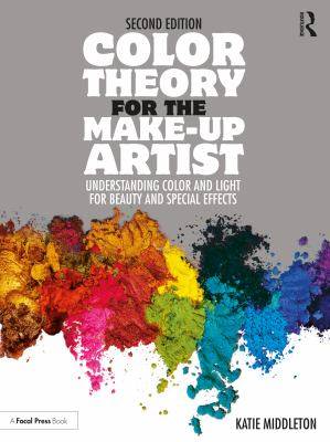 Color Theory for the Make-Up Artist : Understanding Color and Light for Beauty and Special Effects