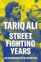 Street-Fighting Years : An Autobiography of the Sixties