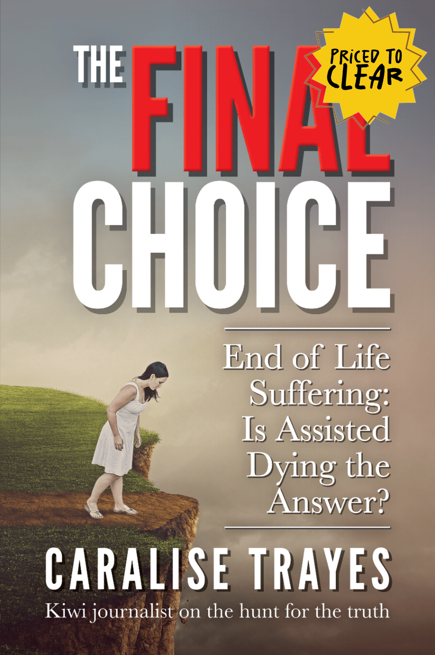 The Final Choice : End of Life Suffering : Is Assisted Dying the Answer