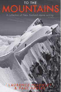 To the Mountains : A Collection of New Zealand Alpine Writing