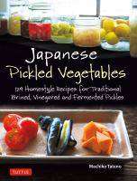 Japanese Pickled Vegetables : 130 Homestyle Recipes for Brined and Fermented Pickles Relishes and Chutneys