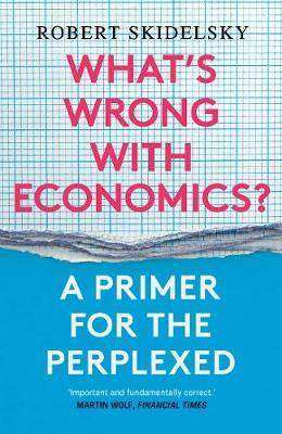 What-s Wrong with Economics : A Primer for the Perplexed