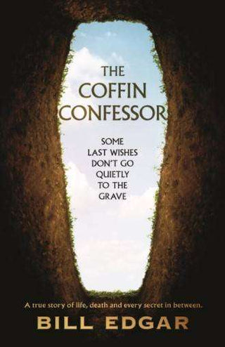 The Coffin Confessor : A True Story of Life Death and Every Secret in Between