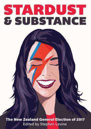Stardust and Substance : The New Zealand General Election of 2017