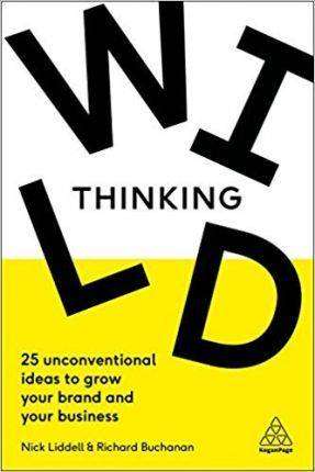 Wild Thinking : 25 Unconventional Ideas to Grow Your Brand and Your Business