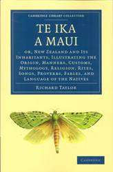 Te Ika a Maui Or, New Zealand and Its Inhabitants, Illustra- - ting the Origin, Manners, Customs, Mythology, Religion, Ri