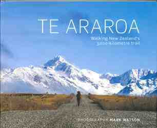 Te Araroa : Walking New Zealand-s 3000 Kilometre Trail