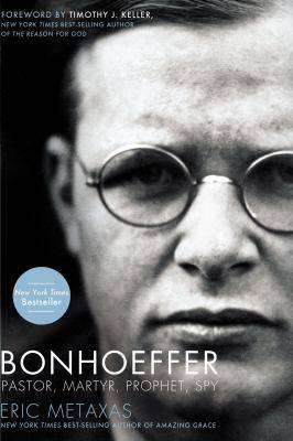 Bonhoeffer : Pastor Martyr Prophet Spy